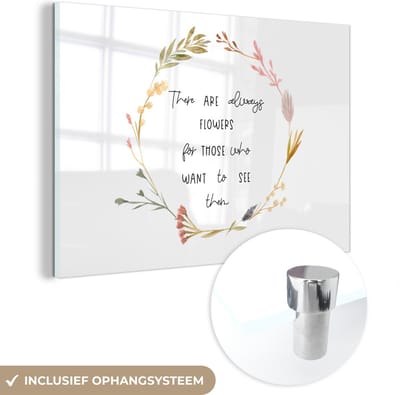 MuchoWow® Glasschilderij 120x80 cm - Schilderij acrylglas - Quotes - Spreuken - There are always flowers for those who want to see them - Foto op glas - Schilderijen