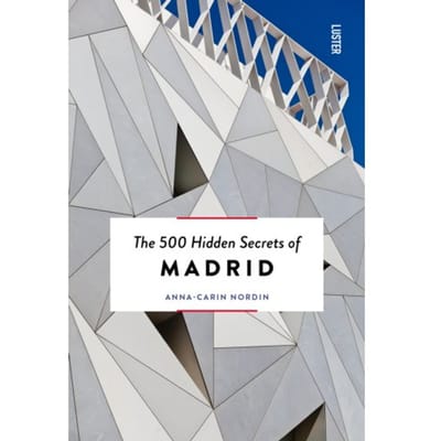 The 500 Hidden Secrets Of Madrid - The 500 Hidden Secrets - Anna-Carin Nordin