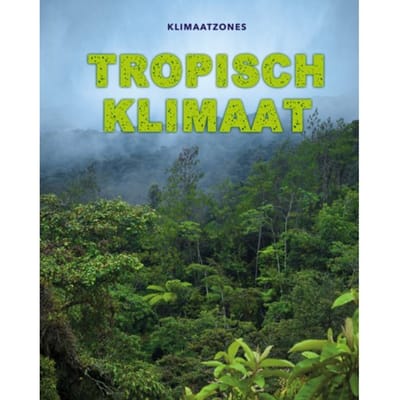 Tropisch Klimaat - Klimaatzones - Cath Senker