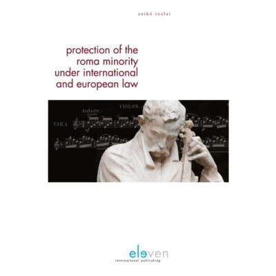 Protection Of The Roma Minority Under International And European Law - Anikó Szalai