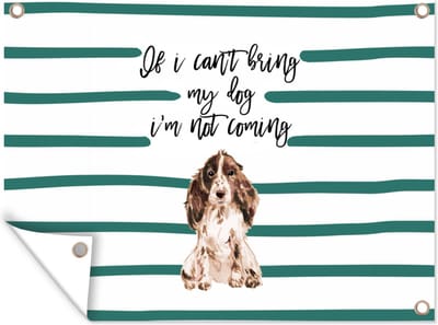 Muurdecoratie buiten If I can't bring my dog I'm not coming - Quotes - Spreuken - Honden - 160x120 cm - Tuindoek