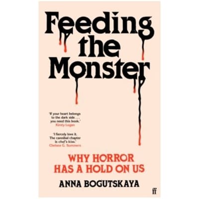 Feeding the monster : why horror has a hold on us - Anna Bogutskaya