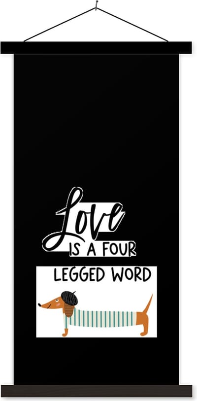 Posterhanger incl. Poster 40x80 cm - Schoolplaat - Quotes - Spreuken - Love is a four legged word - Honden - Textielposter - Zwarte latten