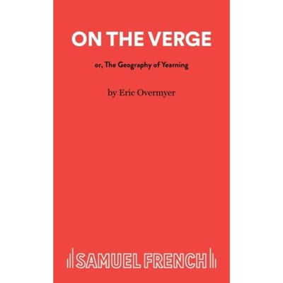 On The Verge Or The Geography Of Yearning - Acting Edition S. - Eric Overmyer