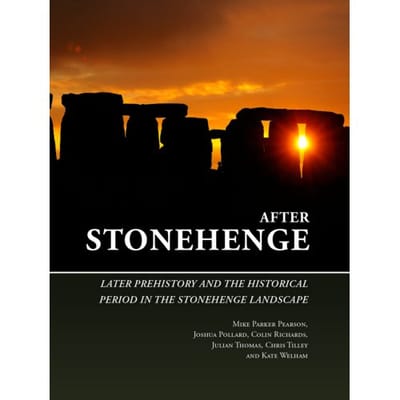 After Stonehenge - The Stonehenge Riverside Project - Mike Parker Pearson