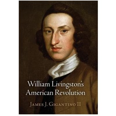 William Livingston's American Revolution - James J. Gigantino II
