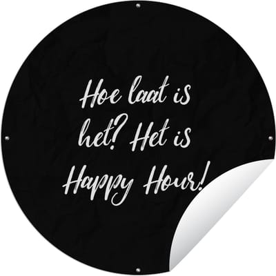 Tuincirkel Hoe laat is het? Het is Happy Hour! - Drank - Quotes - Spreuken - Alcohol - 60x60 cm - Ronde Tuinposter - Buiten