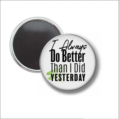 Button Met Magneet 58 MM - I Always Do Better Than I Did Yesterday - NIET VOOR KLEDING