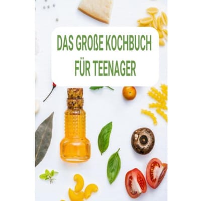 Kochbuch Für Teenager So Schwingst Du Selbstständig Den Kochlöffel: Ein Perfektes - Sabine wolfgang
