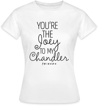 Friends Joey To My Chandler T-Shirt Dames