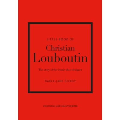 Little Book Of Christian Louboutin - Little Books Of Fashion - Darla-Jane Gilroy