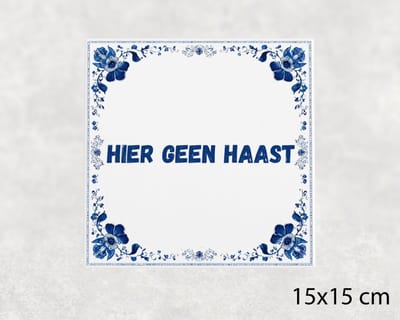 Spreuk tegel 15x15 cm Hier geen haast