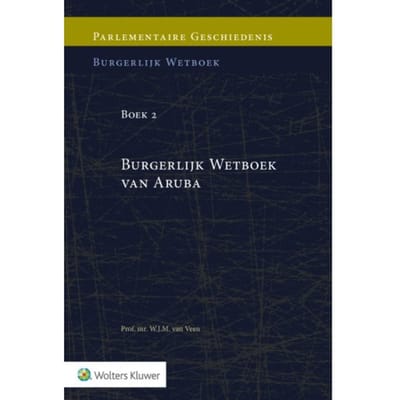 Parlementaire Geschiedenis Van Boek 2 Burgerlijk Wetboek Van Aruba - W.J.M. van Veen