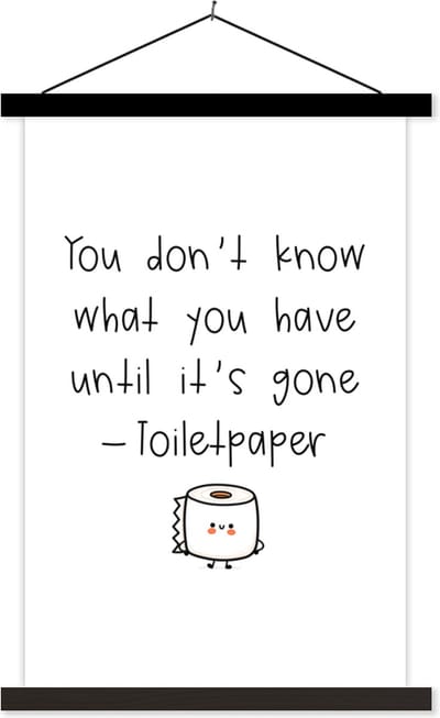 Posterhanger incl. Poster 40x60 cm - Schoolplaat - Spreuken - Quotes - You don't know what you have until it's gone - Toiletpaper - WC papier - Textielposter - Zwarte latten