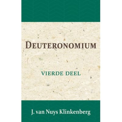 Deuteronomium - De Bijbel Door Beknopte Uitbreidingen En Ophelderende Aanmerkingen - Jacob van Nuys Klinkenberg