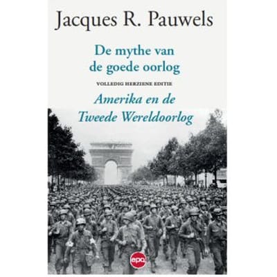 De Mythe Van De Goede Oorlog - Jacques R. Pauwels
