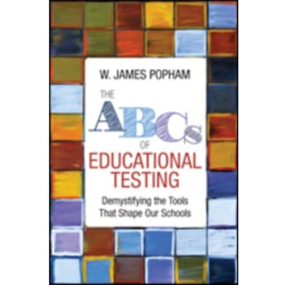 The Abcs Of Educational Testing: Demystifying The Tools That Shape Our Schools - Popham