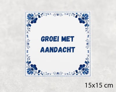 Spreuk tegel 15x15 cm Groei met aandacht