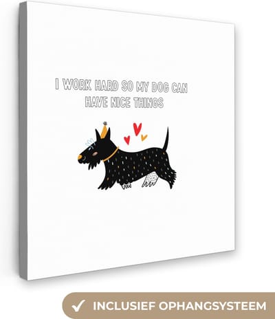 Canvas Schilderij Quotes - I work hard so my dog can have nice things - Spreuken - Honden - 20x20 cm - Wanddecoratie