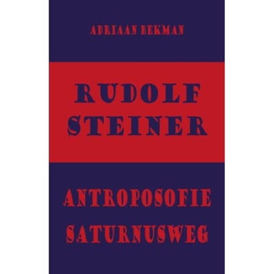 Rudolf Steiner - Antroposofie - Saturnusweg - Adriaan Bekman