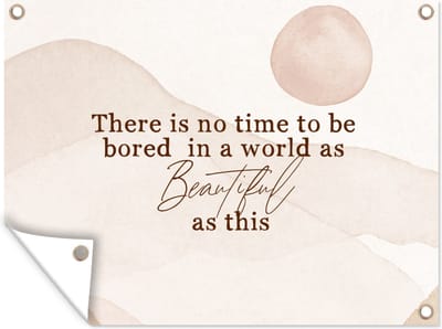 Muurdecoratie buiten Spreuken - Quotes - There is no time to be bored in a world as beautiful as this - Wereld - 160x120 cm - Tuindoek