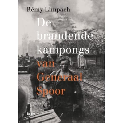 De Brandende Kampongs Van Generaal Spoor - Rémy Limpach