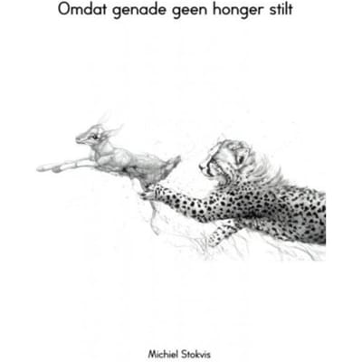 Omdat Genade Geen Honger Stilt - Michiel Stokvis
