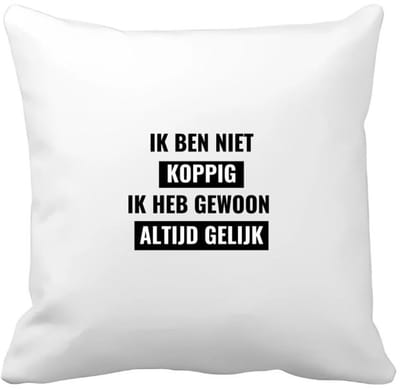 Akyol - ik ben niet koppig ik heb gewoon altijd gelijk Kussen hoes - Quotes - altijd gelijk - koppig - grappige tekst - quotes - verjaardagscadeau - verjaardag - cadeau - kado - geschenk - gift - 40 bij 40 cm