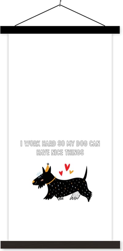 Posterhanger incl. Poster 40x80 cm - Schoolplaat - Quotes - Spreuken - Honden - I work hard so my dog can have nice things - Textielposter - Zwarte latten