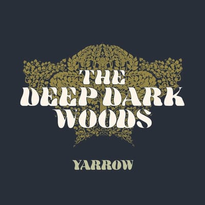 Yarrow - Deep Dark Woods
