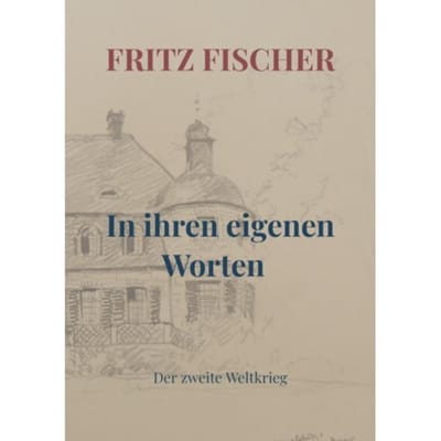 In Ihren Eigenen Worten - Fritz Fischer