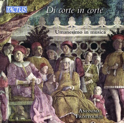 Anonima Frottolisti - Di Corte In Corte - Umanesimo In Musica (From Court To Court - Humanism In Music) (CD)