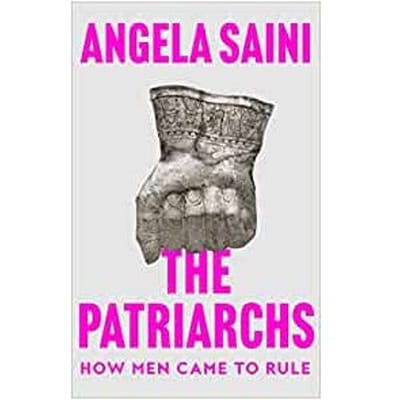 The Patriarchs - Angela Saini
