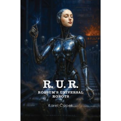 R.U.R. (Rossum’s Universal Robots) - Karel Čapek