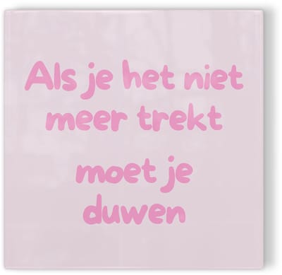 Tegeltje Als je het niet meer trekt moet je duwen - roze - tegeltje inspiratie - tegeltje met tekst