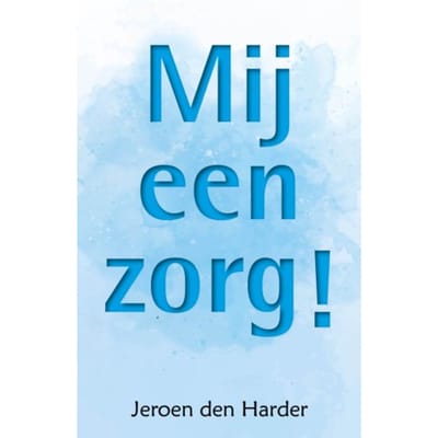 Mij Een Zorg! - Jeroen den Harder