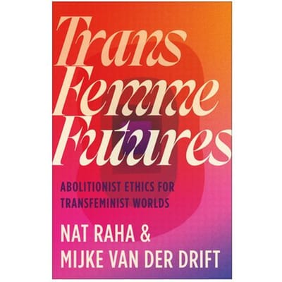 Trans Femme Futures - Nat Raha