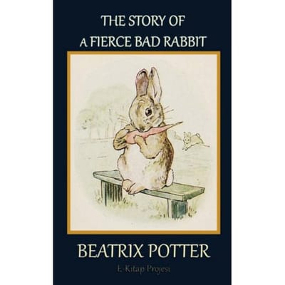The Story Of A Fierce Bad Rabbit - Beatrix Potter