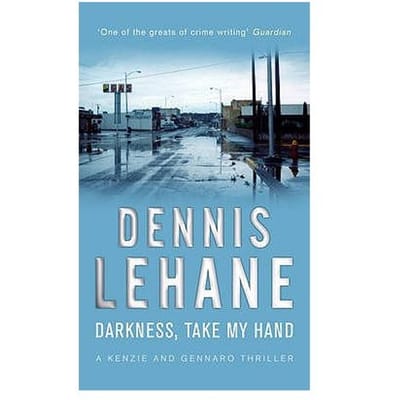 Darkness, Take My Hand - Kenzie And Gennaro Thriller - Dennis Lehane