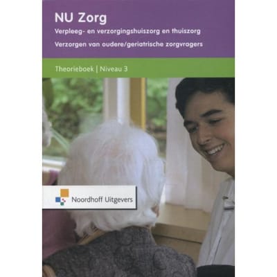 Nu Zorg / Verzorgen Van Oudere/Geriatrische Zorgvragers Niveau 3 / Theorieboek