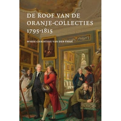 De Roof Van De Oranje Collecties (1795-1815) - Marie Christine van der Sman