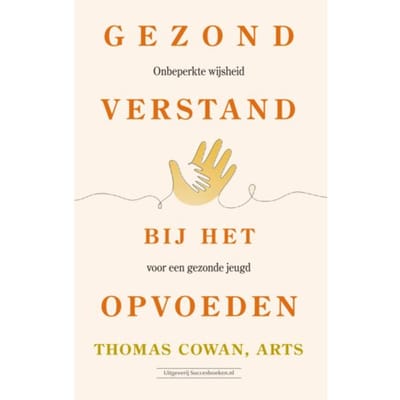 Gezond Verstand Bij Het Opvoeden - Thomas dr. Cowan