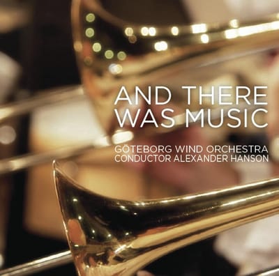 Göteborg Wind Orchestra, Alexander Hanson - And There Was Music (CD)