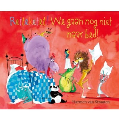 Retteketet! We Gaan Nog Niet Naar Bed! - Harmen van Straaten