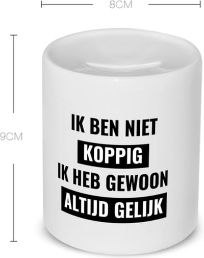 Akyol - ik ben niet koppig ik heb gewoon altijd gelijk Spaarpot - Quotes - altijd gelijk - koppig - grappige tekst - quotes - verjaardagscadeau - verjaardag - cadeau - kado - geschenk - gift - 350 ML inhoud