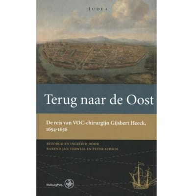 Terug Naar De Oost - Werken Van De Linschoten-Vereeniging - Gijsbert Heeck