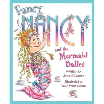 Fancy Nancy And The Mermaid Ballet - Fancy Nancy - O’Connor, Jane