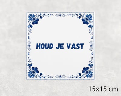 Spreuk tegel 15x15 cm Houd je vast