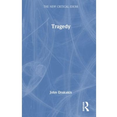 Tragedy - The New Critical Idiom - John Drakakis
