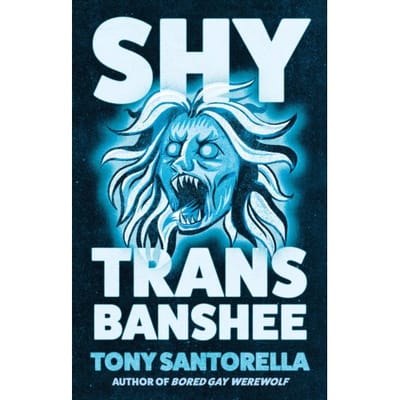 Shy Trans Banshee - Tony Santorella